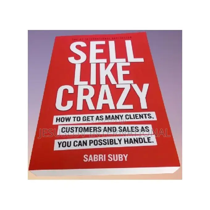 Sell Like Crazy: How to Get as Many Clients by Sabri Suby