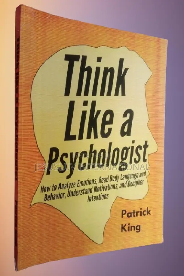 Think Like a Psychologist: How to Analyze Emotions, Read Body Language