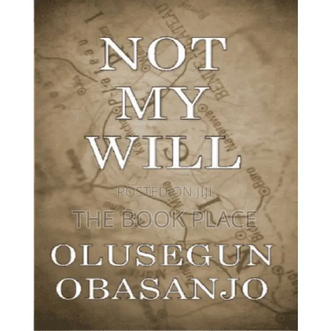 Not My Will by Olusegun Obasanjo