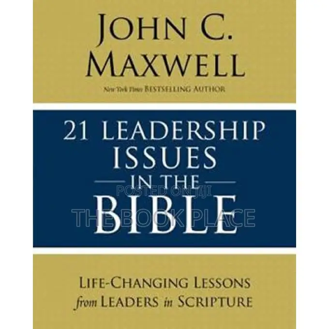 21 Leadership Issues in the Bible by John C. Maxwell
