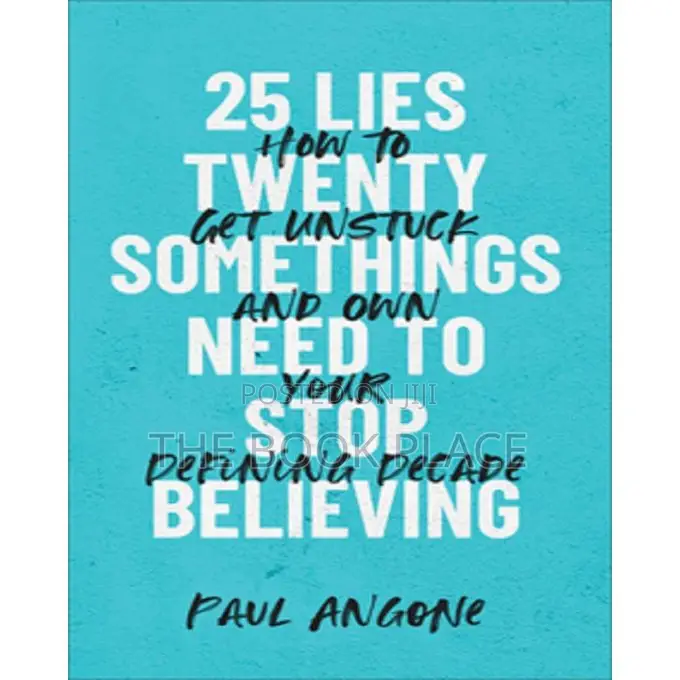 25 Lies Twentysomethings Need to Stop Believing by Paul Ango