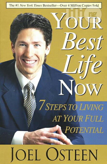 Your Best Life Now: 7 Steps To Living At Your By: Joel Osteen
