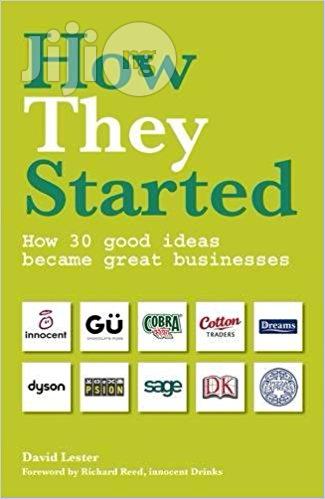 How They Started: How 30 Good Ideas Became Great Businesses – By David