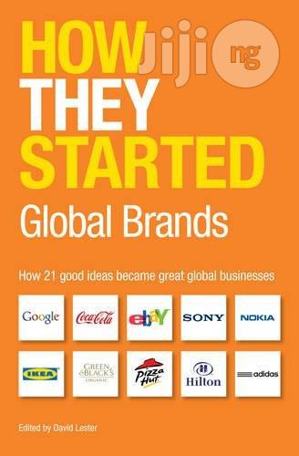 How They Started: Global Brands How 21 Good Ideas Became Great