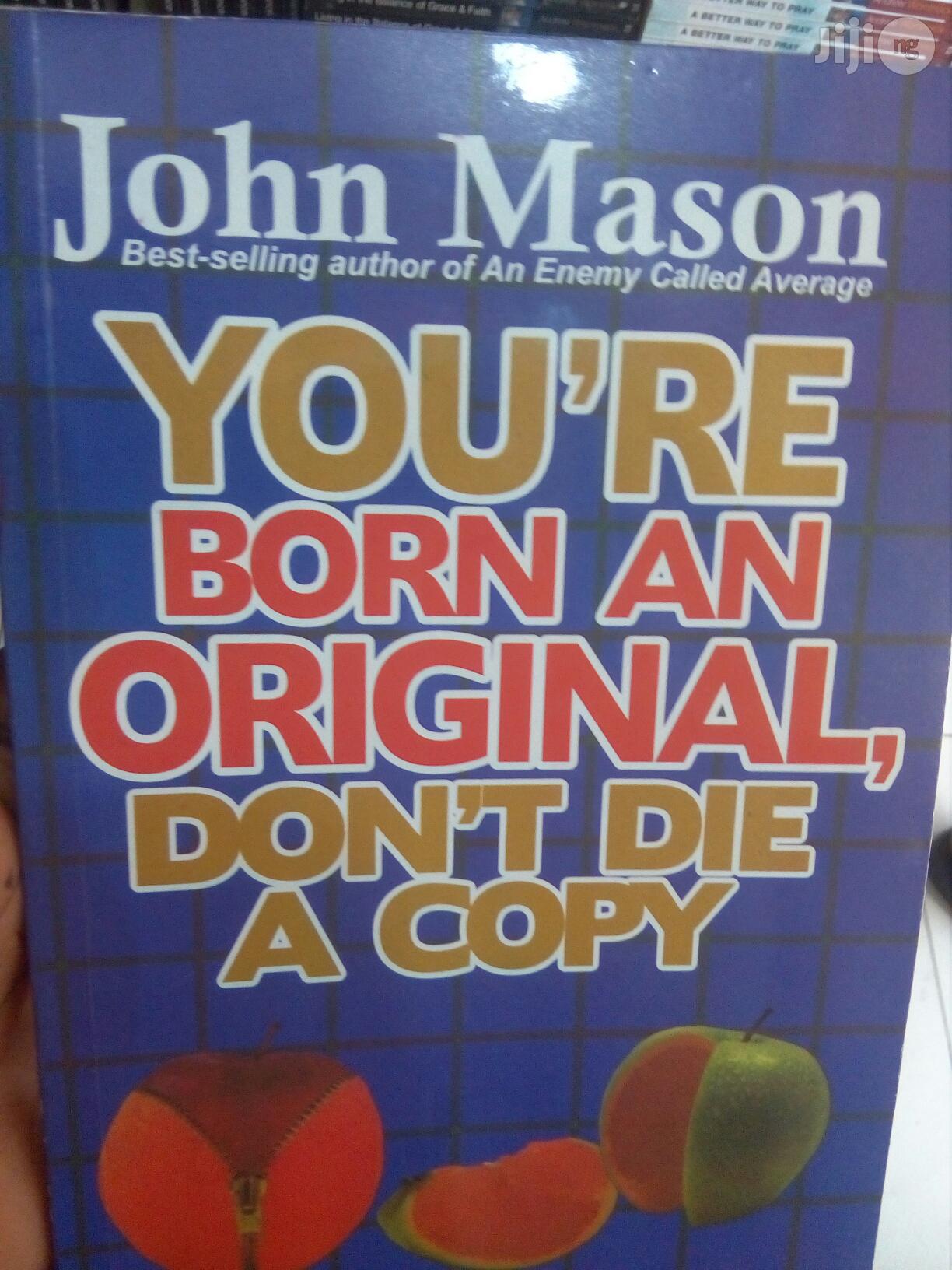 You're Born An Original, Don't Die A Copy By John Mason