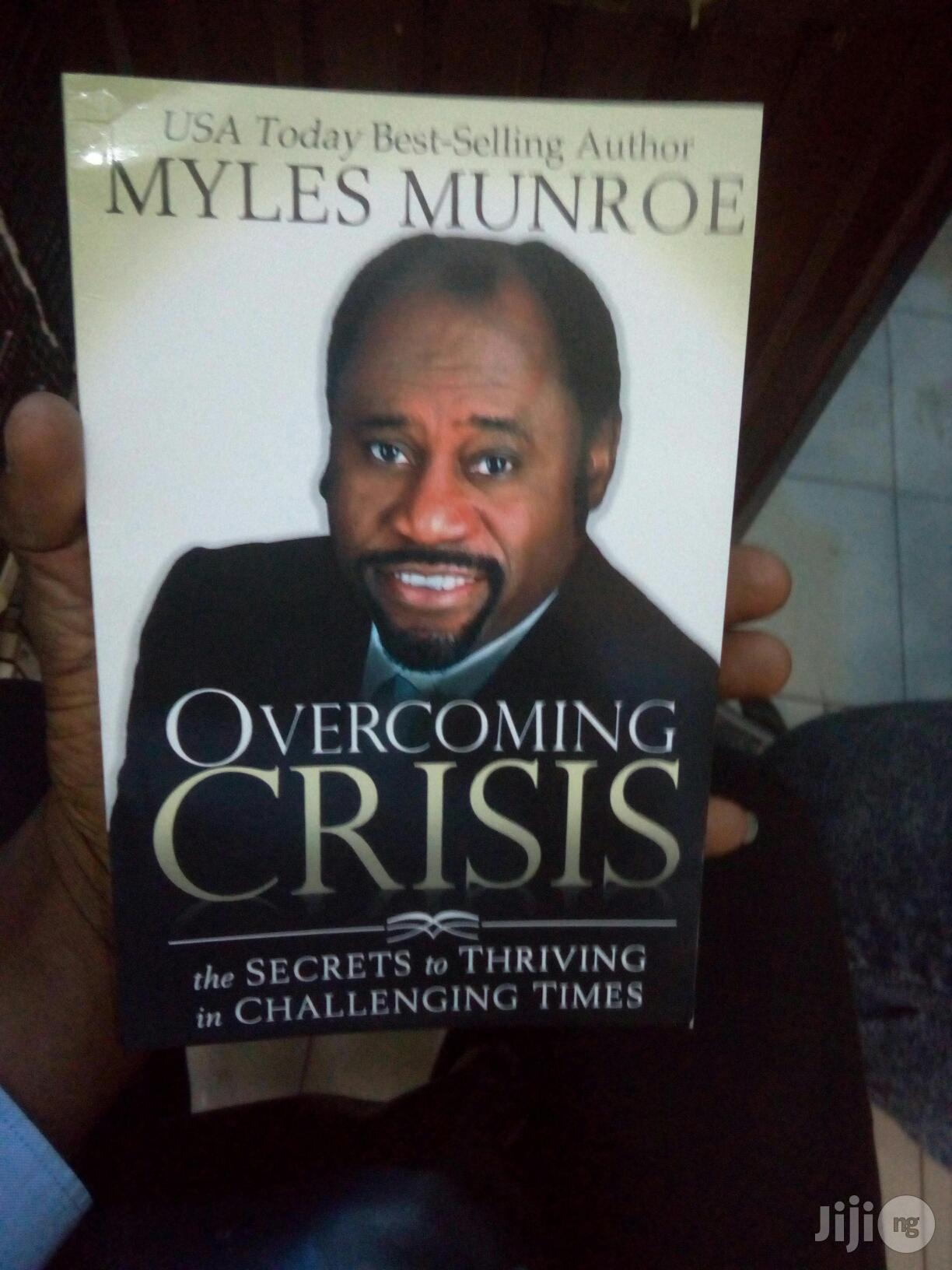 Overcoming Crisis: The Secrets To Thriving In Chall By Myles Munroe