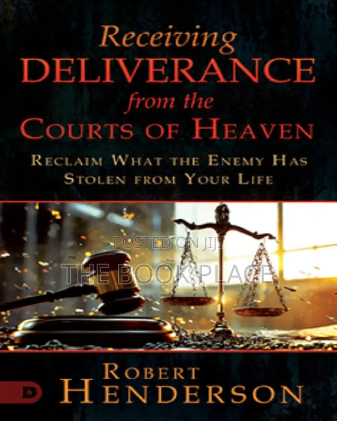 Receiving Deliverance From the Courts of Heaven by Robert Henderson