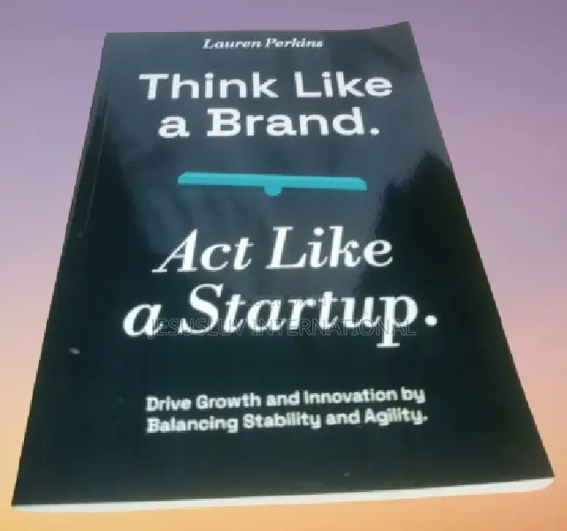 Think Like a Brand. Act Like a Startup: Drive Growth by Lauren Perkins